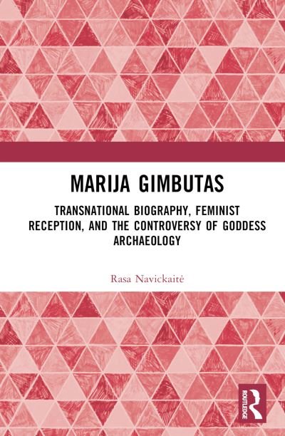 Cover for Rasa Navickaite · Marija Gimbutas: Transnational Biography, Feminist Reception, and the Controversy of Goddess Archaeology (Innbunden bok) (2022)