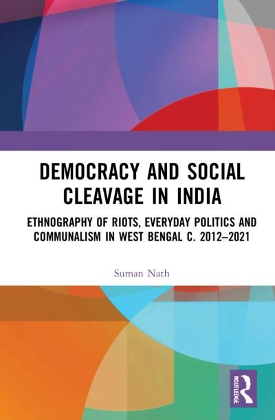 Cover for Suman Nath · Democracy and Social Cleavage in India: Ethnography of Riots, Everyday Politics and Communalism in West Bengal c. 2012–2021 (Gebundenes Buch) (2022)