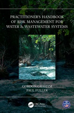 Cover for Gordon Graham · Practitioner’s Handbook of Risk Management for Water &amp; Wastewater Systems (Hardcover Book) (2021)