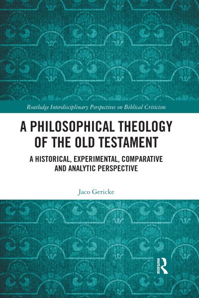 Cover for Jaco Gericke · A Philosophical Theology of the Old Testament: A historical, experimental, comparative and analytic perspective - Routledge Interdisciplinary Perspectives on Biblical Criticism (Paperback Book) (2021)