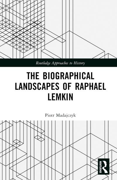 Cover for Madajczyk, Piotr (Polish Academy of Sciences) · The Biographical Landscapes of Raphael Lemkin - Routledge Approaches to History (Hardcover Book) (2023)