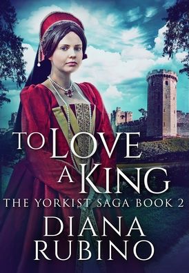 Cover for Diana Rubino · To Love A King (Hardcover Book) (2021)