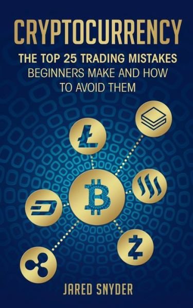 Cover for Jared Snyder · Cryptocurrency The Top 25 Trading Mistakes Beginners Make and How to Avoid Them (Paperback Book) (2019)