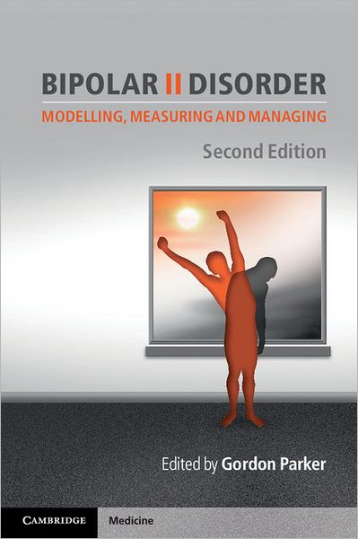 Cover for Gordon Parker · Bipolar II Disorder: Modelling, Measuring and Managing (Paperback Book) [2 Revised edition] (2012)