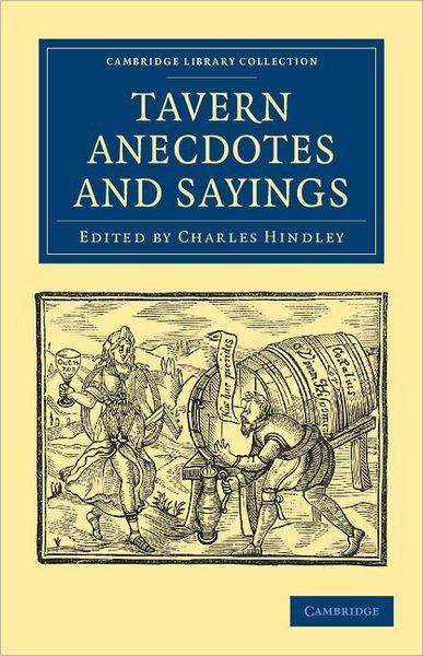 Cover for Charles Hindley · Tavern Anecdotes and Sayings: Including the Origin of Signs, and Reminiscences Connected with Taverns, Coffee-houses, Clubs, etc. - Cambridge Library Collection - British and Irish History, 19th Century (Paperback Bog) (2011)