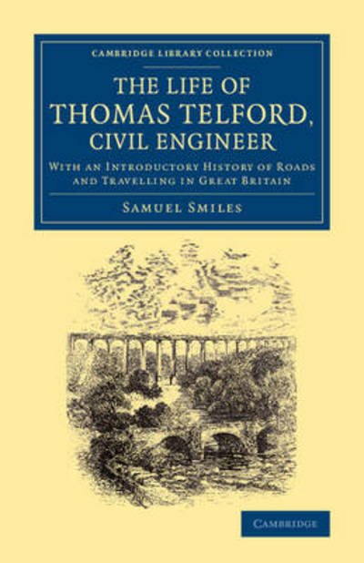 Cover for Samuel Smiles · The Life of Thomas Telford, Civil Engineer: With an Introductory History of Roads and Travelling in Great Britain - Cambridge Library Collection - Technology (Paperback Book) (2014)