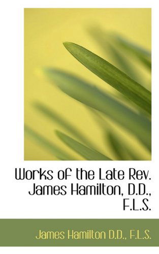 Cover for James Hamilton · Works of the Late Rev. James Hamilton, D.d., F.l.s. (Paperback Book) (2009)