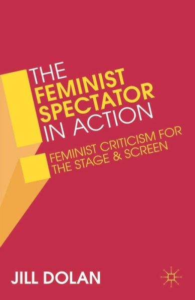 Professor Jill S. Dolan · The Feminist Spectator in Action: Feminist Criticism for the Stage and Screen (Paperback Book) (2013)