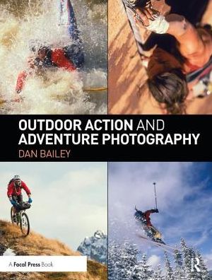 Cover for Dan Bailey · Outdoor Action and Adventure Photography (Hardcover Book) (2017)