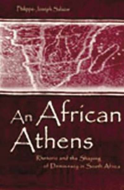 Cover for Philippe-Joseph Salazar · An African Athens: Rhetoric and the Shaping of Democracy in South Africa - Rhetoric, Knowledge, and Society Series (Paperback Bog) (2014)