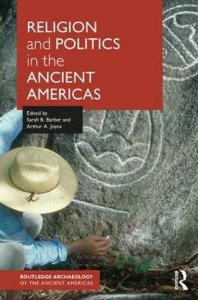 Cover for Sarah Barber · Religion and Politics in the Ancient Americas - Routledge Archaeology of the Ancient Americas (Paperback Book) (2017)