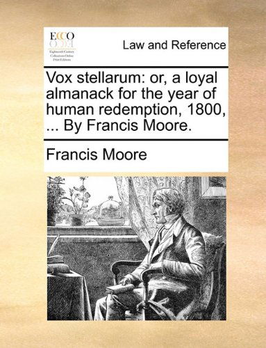 Cover for Francis Moore · Vox Stellarum: Or, a Loyal Almanack for the Year of Human Redemption, 1800, ... by Francis Moore. (Paperback Book) (2010)