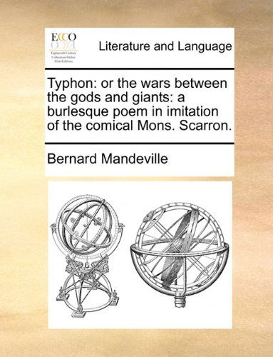 Typhon: or the Wars Between the Gods and Giants: a Burlesque Poem in Imitation of the Comical Mons. Scarron. - Bernard Mandeville - Książki - Gale ECCO, Print Editions - 9781140957898 - 28 maja 2010