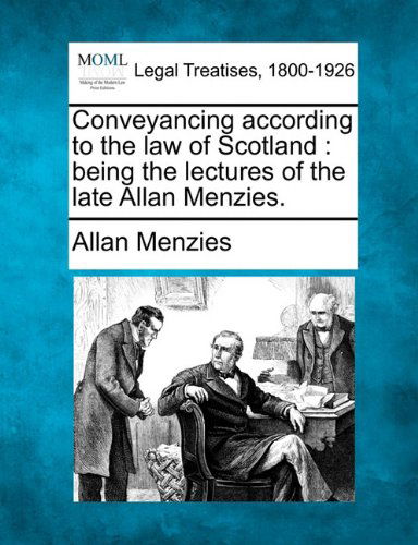 Cover for Allan Menzies · Conveyancing According to the Law of Scotland: Being the Lectures of the Late Allan Menzies. (Paperback Bog) (2010)