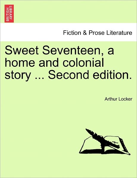Cover for Arthur Locker · Sweet Seventeen, a Home and Colonial Story ... Second Edition. (Paperback Book) (2011)