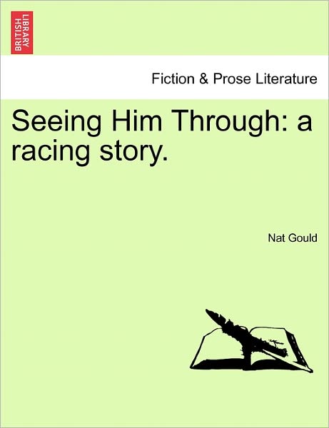 Cover for Nat Gould · Seeing Him Through: a Racing Story. (Taschenbuch) (2011)