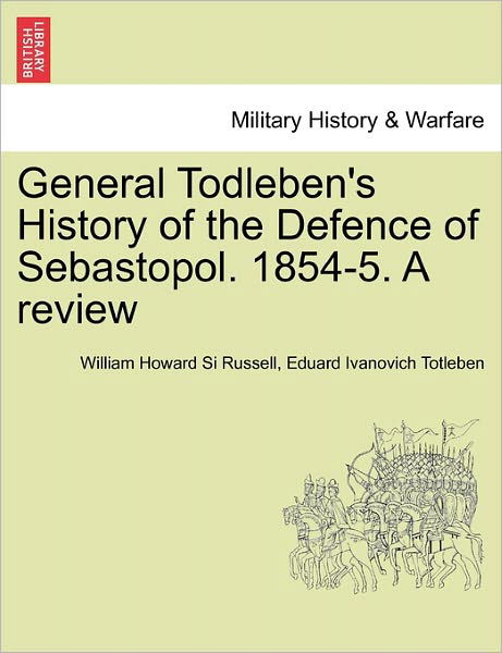 Cover for William Howard Russell · General Todleben's History of the Defence of Sebastopol. 1854-5. a Review (Taschenbuch) (2011)