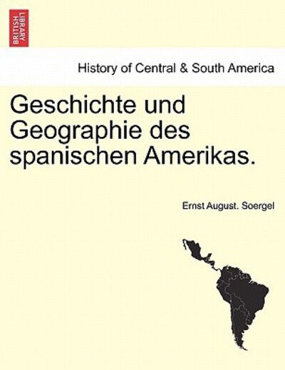 Cover for Ernst August Soergel · Geschichte Und Geographie Des Spanischen Amerikas. (Paperback Book) (2011)