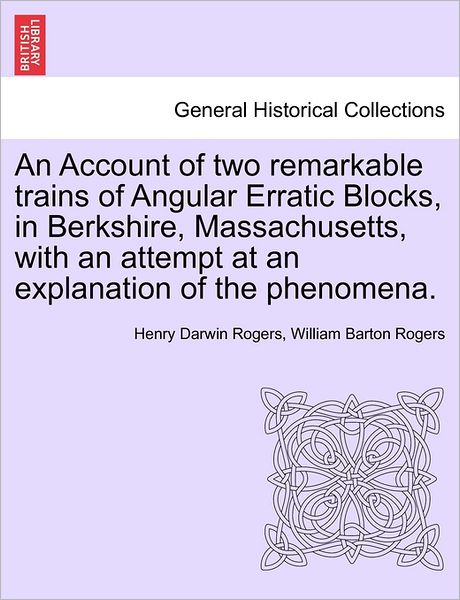 Cover for Henry Darwin Rogers · An Account of Two Remarkable Trains of Angular Erratic Blocks, in Berkshire, Massachusetts, with an Attempt at an Explanation of the Phenomena. (Paperback Book) (2011)