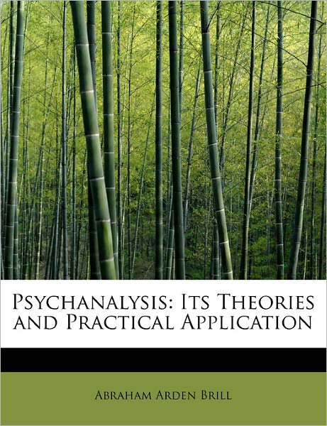 Cover for Abraham Arden Brill · Psychanalysis: Its Theories and Practical Application (Hardcover Book) (2011)