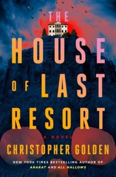 Cover for Christopher Golden · The House of Last Resort: A Novel (Hardcover Book) (2024)