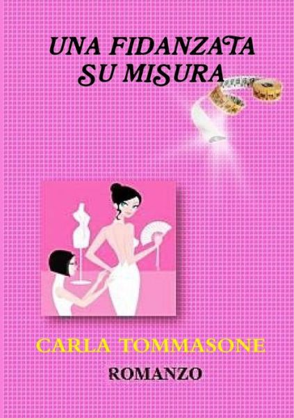 Cover for Carla Tommasone · UNA Fidanzata Su Misura (Paperback Book) (2015)