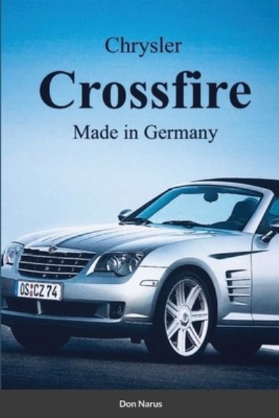 Chrysler Croossfire Made in Germany - Don Narus - Böcker - Lulu Press, Inc. - 9781300155898 - 23 juni 2021