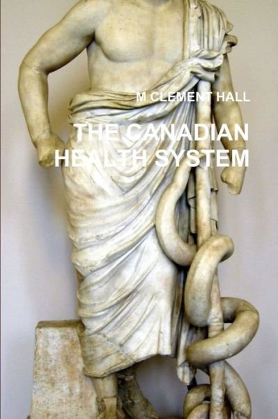 Cover for M. Clement Hall · Canadian Health System (Book) (2013)