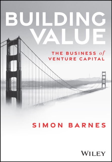 Cover for Barnes, Simon (Imperial College London, UK) · Building Value: The Business of Venture Capital (Hardcover Book) (2025)