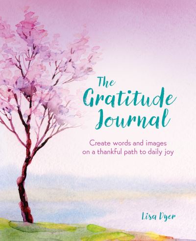 Cover for Lisa Dyer · The Gratitude Journal: Create Words and Images on a Thankful Path to Daily Joy - Arcturus Mindful Journals (Paperback Book) (2022)