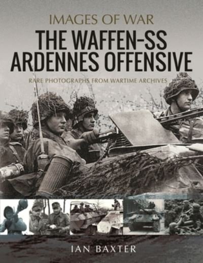 Cover for Ian Baxter · The Waffen SS Ardennes Offensive: Rare Photographs from Wartime Archives - Images of War (Paperback Bog) (2022)