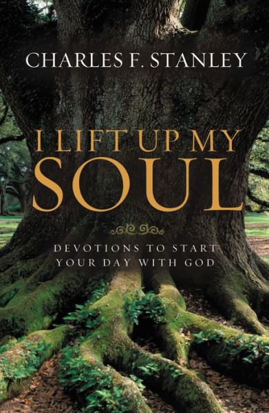 Cover for Charles F. Stanley · I Lift Up My Soul: Devotions to Start Your Day with God (Hardcover Book) (2010)