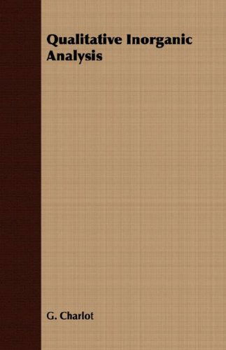 Qualitative Inorganic Analysis - G. Charlot - Książki - Thomas Press - 9781406747898 - 15 marca 2007