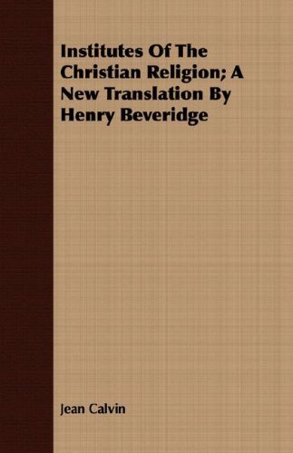 Cover for Jean Calvin · Institutes of the Christian Religion; a New Translation by Henry Beveridge (Taschenbuch) (2008)