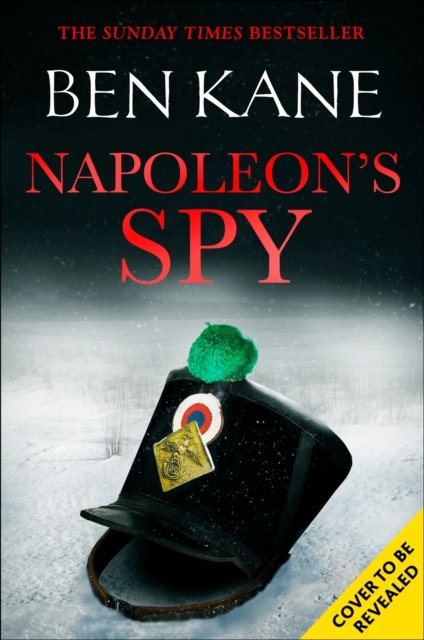 Cover for Ben Kane · Napoleon's Spy: The brand-new historical adventure about Napoleon, hero of Ridley Scott’s new Hollywood blockbuster (Inbunden Bok) (2023)