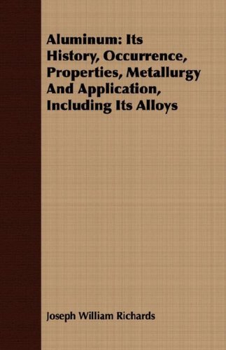 Cover for Joseph William Richards · Aluminum: Its History, Occurrence, Properties, Metallurgy and Application, Including Its Alloys (Paperback Book) (2008)