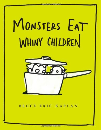 Cover for Bruce Eric Kaplan · Monsters Eat Whiny Children (Hardcover Book) (2010)