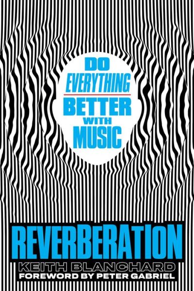 Cover for Keith Blanchard · Reverberation: Do Everything Better with Music (Hardcover bog) (2023)