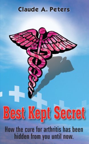 Cover for Claude A. Peters · Best Kept Secret: How the Cure for Arthritis Has Been Hidden from You Until Now. (Paperback Book) (2004)