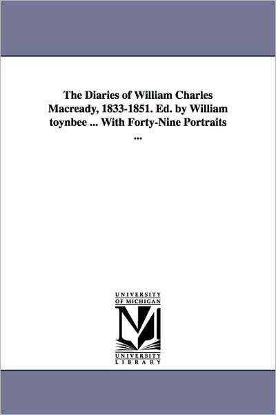 Cover for William Charles Macready · The Diaries of William Charles Macready, 1833-1851. Ed. by William Toynbee ... with Forty-nine Portraits ... (Paperback Book) (2006)