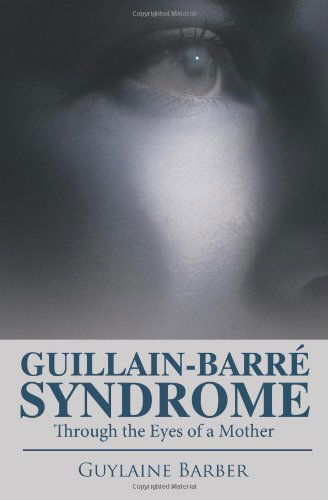 Cover for Guylaine Barber · Guillain-barre Syndrome: Through the Eyes of a Mother (Paperback Book) (2009)