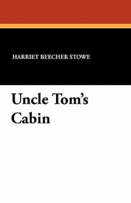 Uncle Tom's Cabin - Harriet Beecher Stowe - Books - Wildside Press - 9781434412898 - December 31, 2010