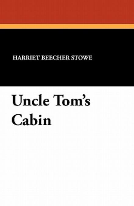 Uncle Tom's Cabin - Harriet Beecher Stowe - Bøger - Wildside Press - 9781434412898 - 31. december 2010