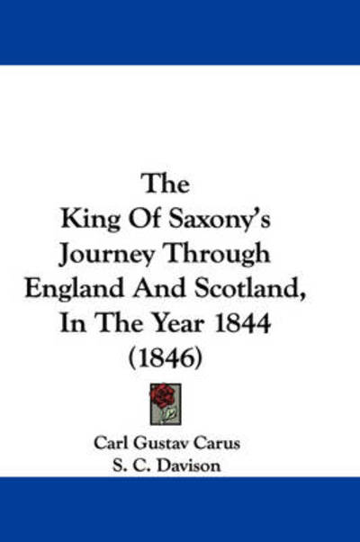 Cover for Carl Gustav Carus · The King of Saxony's Journey Through England and Scotland, in the Year 1844 (1846) (Paperback Book) (2008)