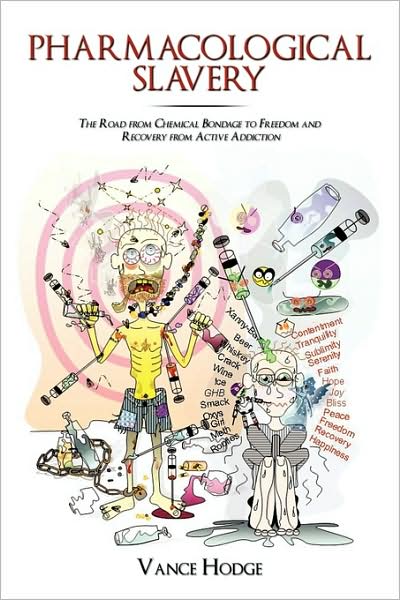 Cover for Vance Hodge · Pharmacological Slavery: the Road from Chemical Bondage to Freedom and Recovery from Active Addiction (Paperback Book) (2009)