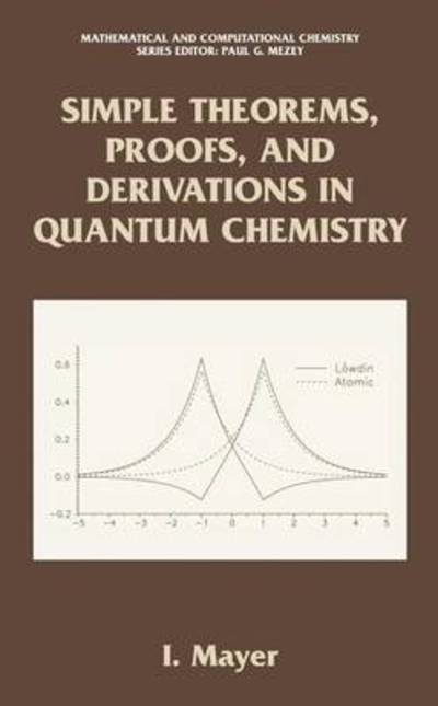 Cover for Istvan Mayer · Simple Theorems, Proofs and Derivations in Quantum Chemistry - Mathematical and Computational Chemistry (Paperback Bog) [Softcover Reprint of the Original 1st Ed. 2003 edition] (2010)