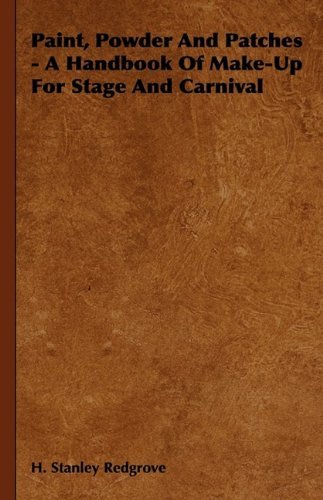 Paint, Powder and Patches - a Handbook of Make-up for Stage and Carnival - H. Stanley Redgrove - Książki - Earle Press - 9781444651898 - 14 września 2009