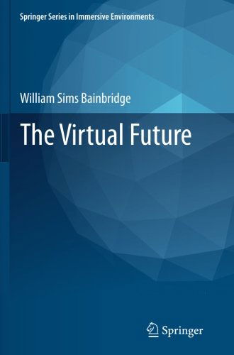 Cover for William Sims Bainbridge · The Virtual Future - Springer Series in Immersive Environments (Taschenbuch) [2011 edition] (2013)