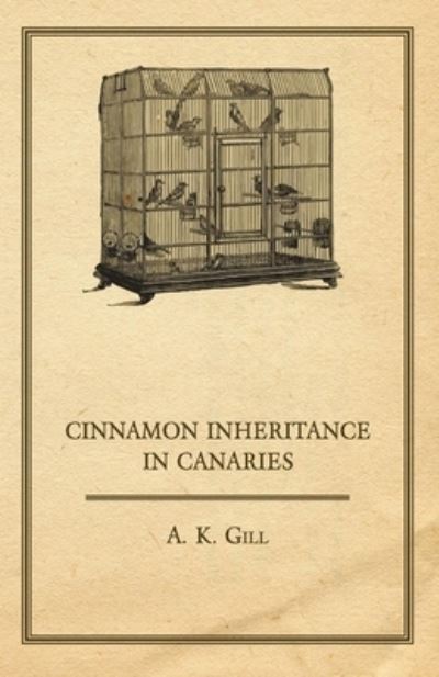 Cinnamon Inheritance In Canaries - A. K. Gill - Books - Read Books - 9781447436898 - October 28, 2011