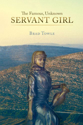 Cover for Brad Towle · The Famous, Unknown Servant Girl (Paperback Book) (2010)